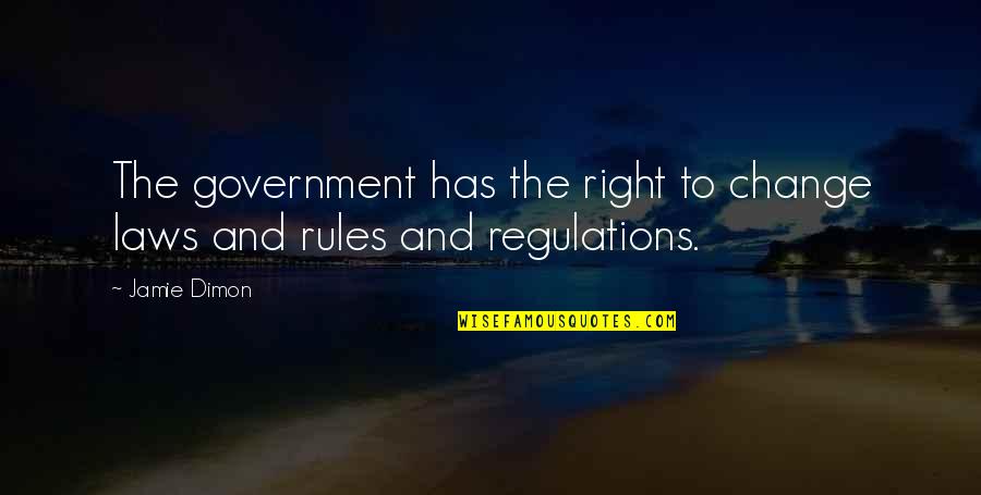 Prcd Pra Quotes By Jamie Dimon: The government has the right to change laws