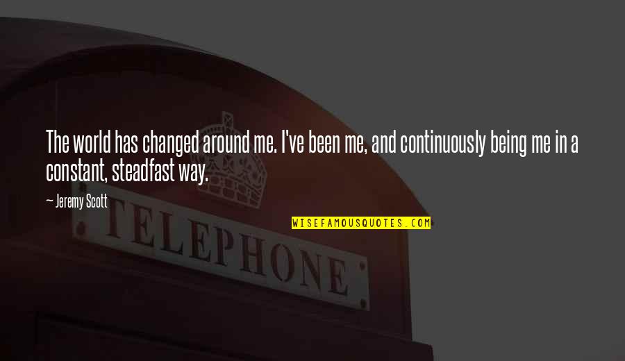 Prchl Kov Fialky Quotes By Jeremy Scott: The world has changed around me. I've been Prchl Kov Fialky Quotes By Jeremy Scott: The world has changed around me. I've been