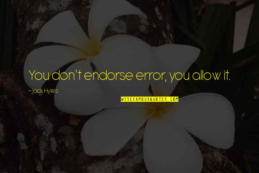 Prdlac Quotes By Jack Hyles: You don't endorse error, you allow it.