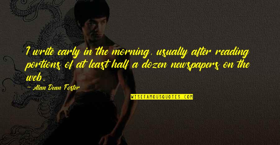 Prdlavka Quotes By Alan Dean Foster: I write early in the morning, usually after Prdlavka Quotes By Alan Dean Foster: I write early in the morning, usually after