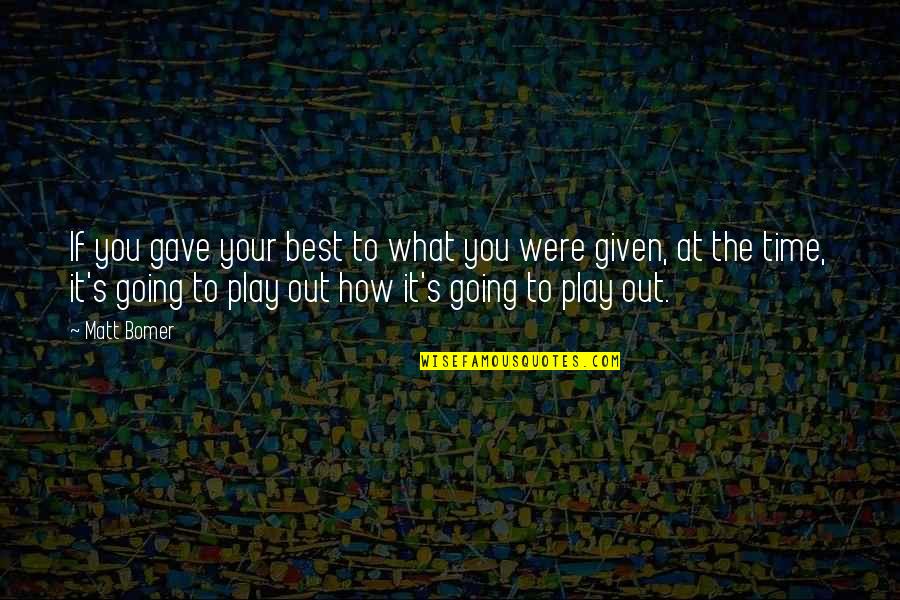 Prdlavka Quotes By Matt Bomer: If you gave your best to what you Prdlavka Quotes By Matt Bomer: If you gave your best to what you