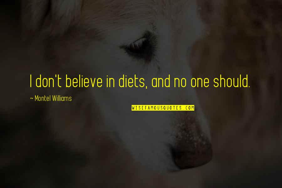 Prdlavka Quotes By Montel Williams: I don't believe in diets, and no one Prdlavka Quotes By Montel Williams: I don't believe in diets, and no one