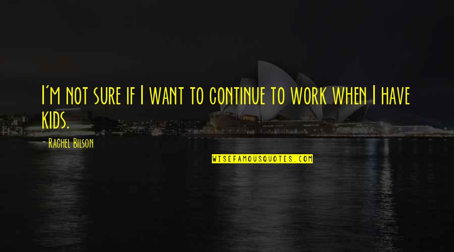 Prdlavka Quotes By Rachel Bilson: I'm not sure if I want to continue Prdlavka Quotes By Rachel Bilson: I'm not sure if I want to continue