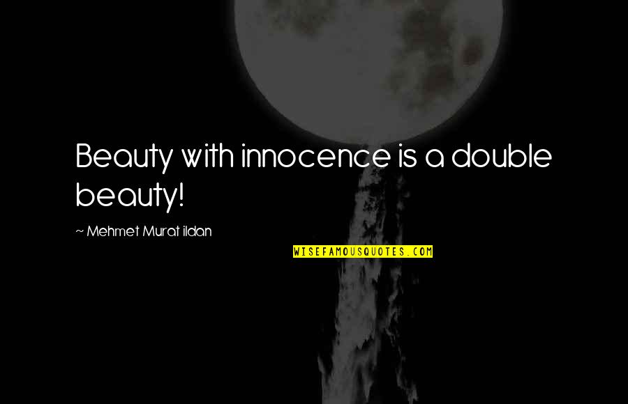 Pre 1923 Quotes By Mehmet Murat Ildan: Beauty with innocence is a double beauty!