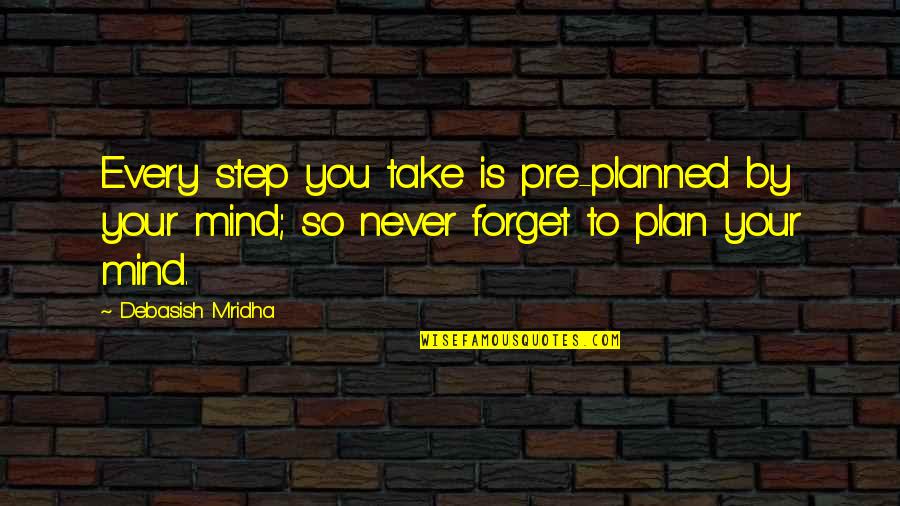 Pre-adolescent Quotes By Debasish Mridha: Every step you take is pre-planned by your