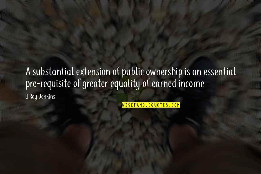 Pre-adolescent Quotes By Roy Jenkins: A substantial extension of public ownership is an