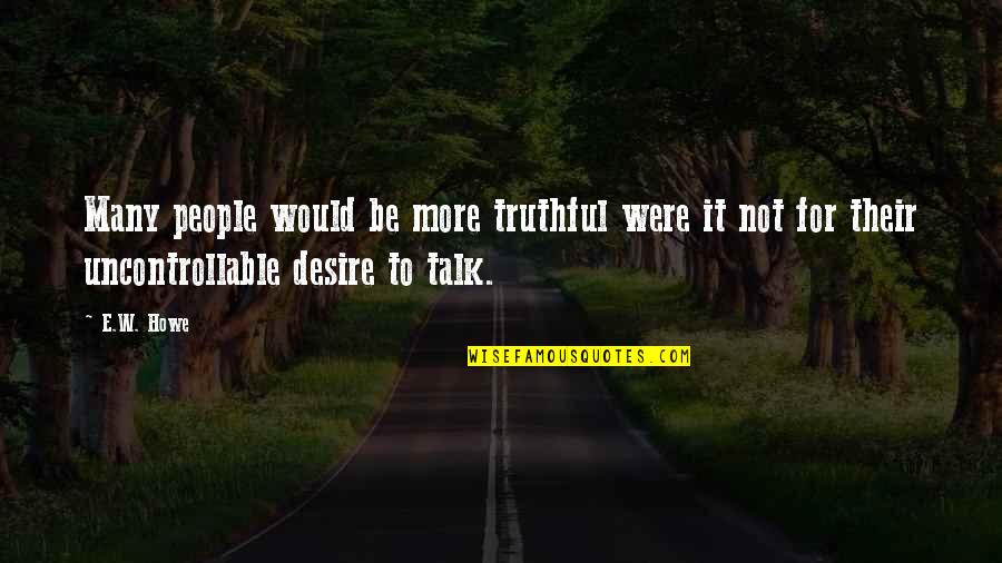 Pre Announcement Quotes By E.W. Howe: Many people would be more truthful were it