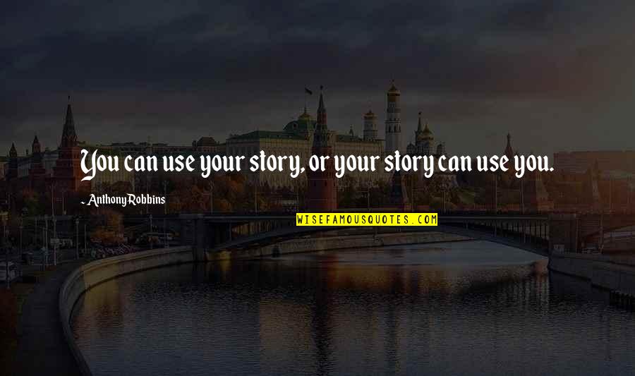 Pre Baby Contract Quotes By Anthony Robbins: You can use your story, or your story