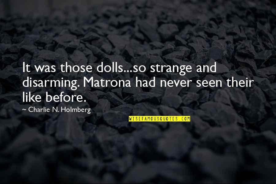 Pre Baby Contract Quotes By Charlie N. Holmberg: It was those dolls...so strange and disarming. Matrona