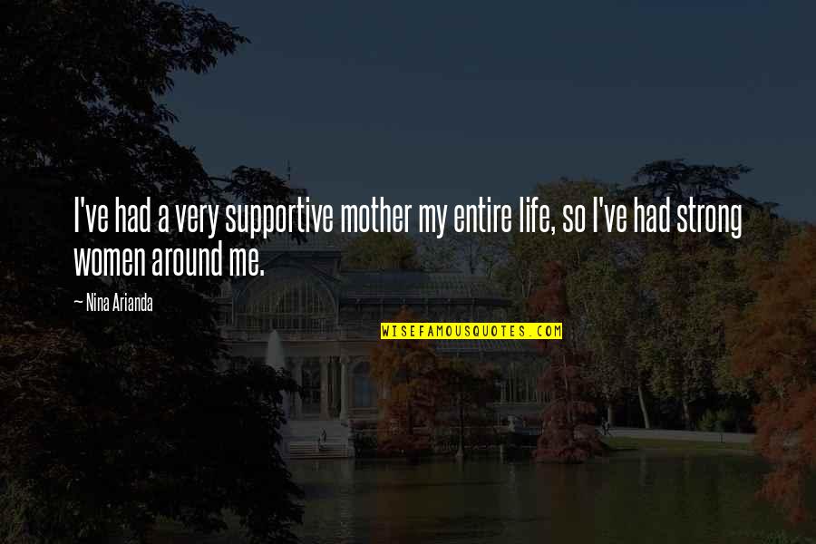 Pre Baby Weight Quotes By Nina Arianda: I've had a very supportive mother my entire