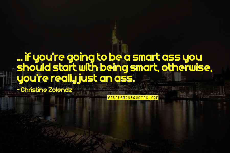 Pre Battle Quotes By Christine Zolendz: ... if you're going to be a smart