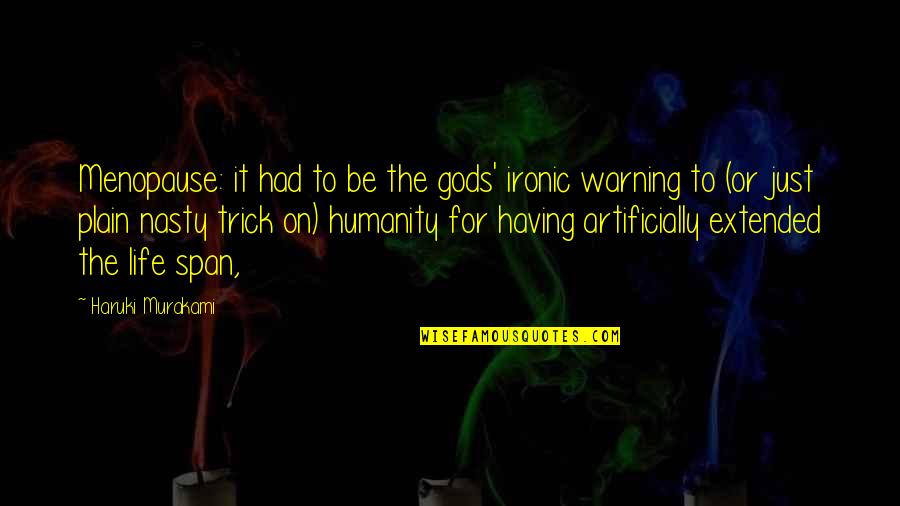 Pre Capitalist Social Formation Quotes By Haruki Murakami: Menopause: it had to be the gods' ironic