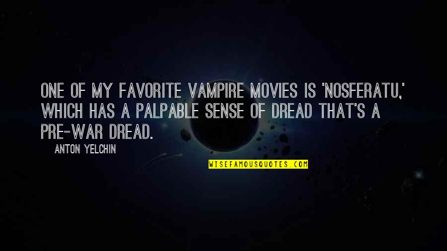 Pre-civil War Quotes By Anton Yelchin: One of my favorite vampire movies is 'Nosferatu,'