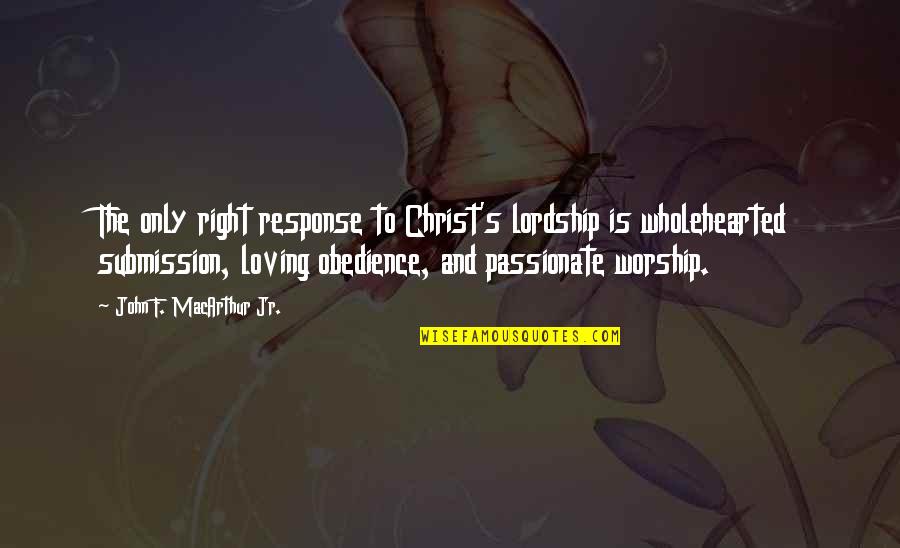 Pre Civilization Marble Quotes By John F. MacArthur Jr.: The only right response to Christ's lordship is