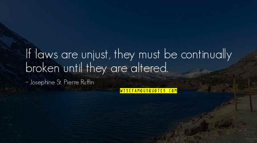Pre Covid Days Quotes By Josephine St. Pierre Ruffin: If laws are unjust, they must be continually