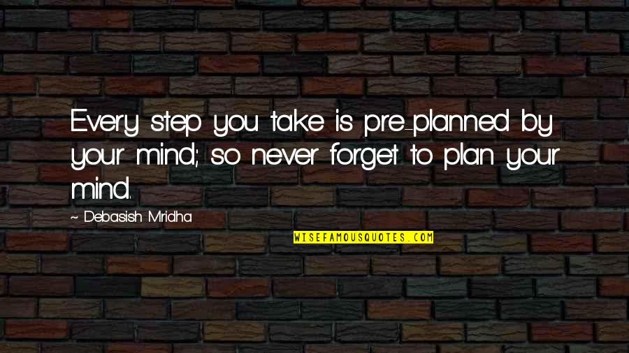 Pre-dawn Quotes By Debasish Mridha: Every step you take is pre-planned by your