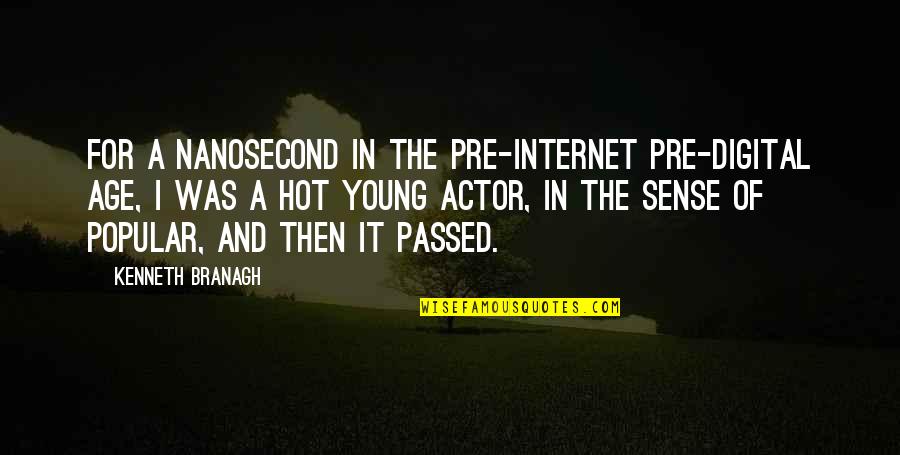 Pre-dawn Quotes By Kenneth Branagh: For a nanosecond in the pre-Internet pre-digital age,