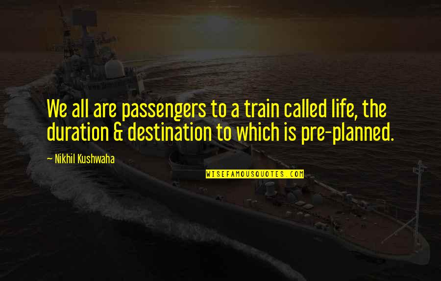 Pre-dawn Quotes By Nikhil Kushwaha: We all are passengers to a train called