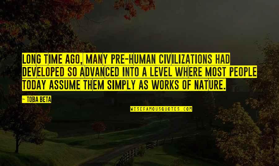 Pre-dawn Quotes By Toba Beta: Long time ago, many pre-human civilizations had developed