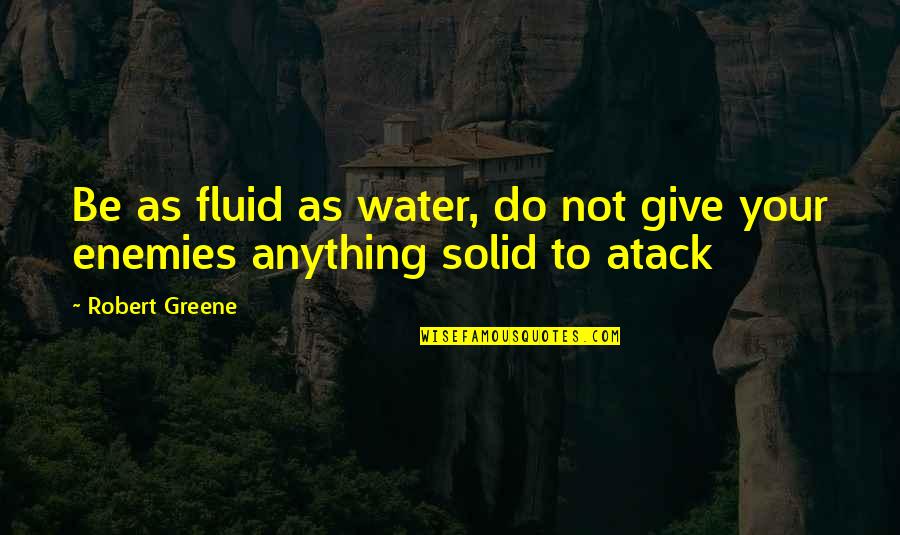 Pre Exam Motivational Quotes By Robert Greene: Be as fluid as water, do not give