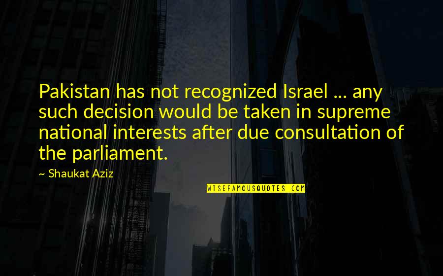 Pre Game Motivational Quotes By Shaukat Aziz: Pakistan has not recognized Israel ... any such