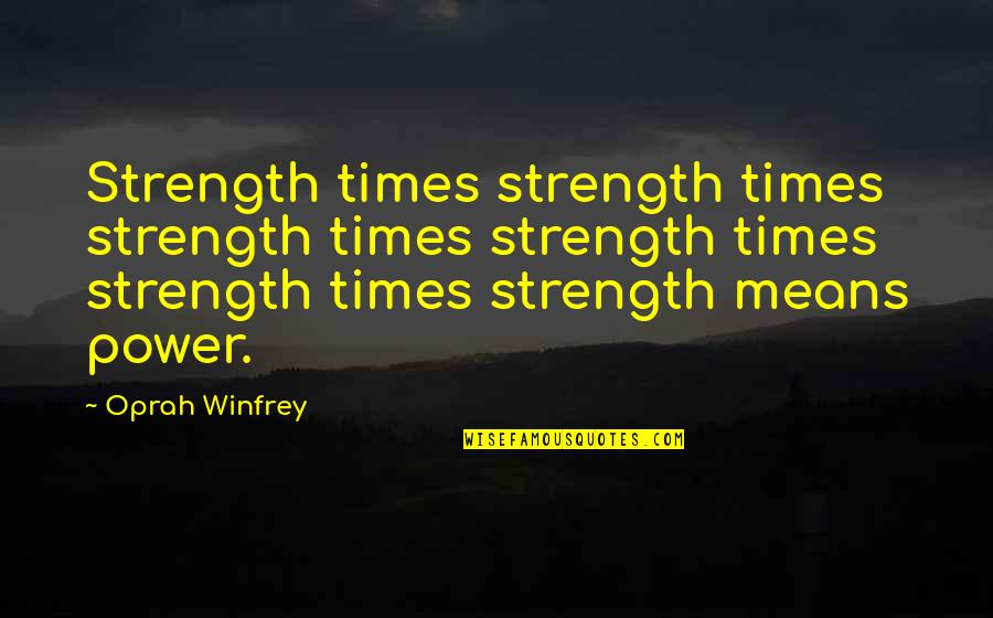 Pre Kindergarten Quotes By Oprah Winfrey: Strength times strength times strength times strength times