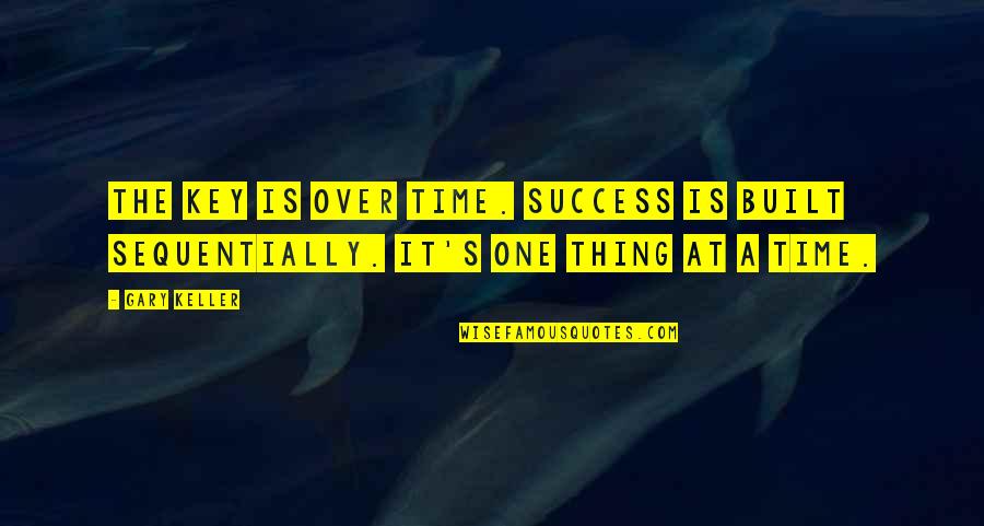 Pre Marriage Love Quotes By Gary Keller: The key is over time. Success is built