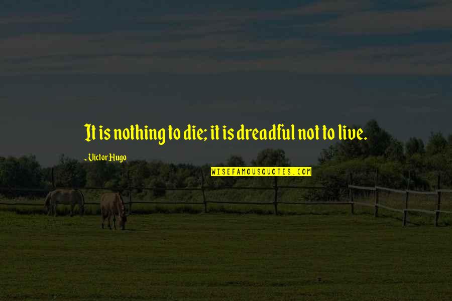 Pre Marriage Quotes By Victor Hugo: It is nothing to die; it is dreadful