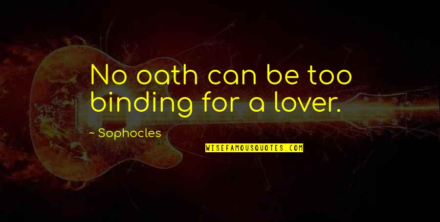 Pre Match Motivational Quotes By Sophocles: No oath can be too binding for a