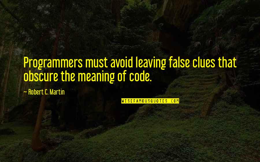 Pre Oil Quotes By Robert C. Martin: Programmers must avoid leaving false clues that obscure