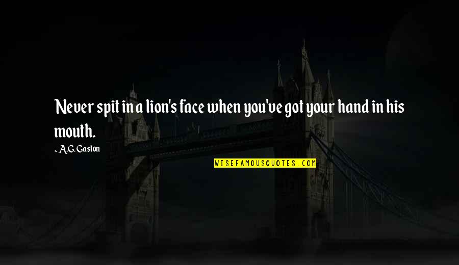 Pre Open Market Quotes By A.G. Gaston: Never spit in a lion's face when you've