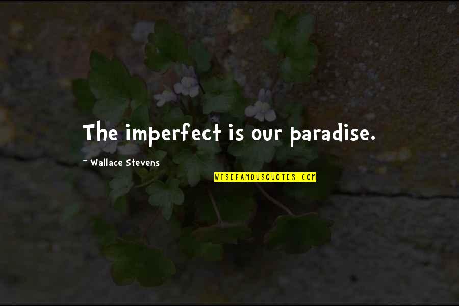 Pre Opening Stock Market Quotes By Wallace Stevens: The imperfect is our paradise.