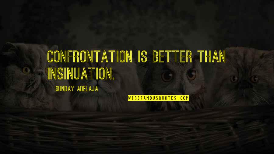 Pre Philosophical Quotes By Sunday Adelaja: Confrontation is better than insinuation. Pre Philosophical Quotes By Sunday Adelaja: Confrontation is better than insinuation.