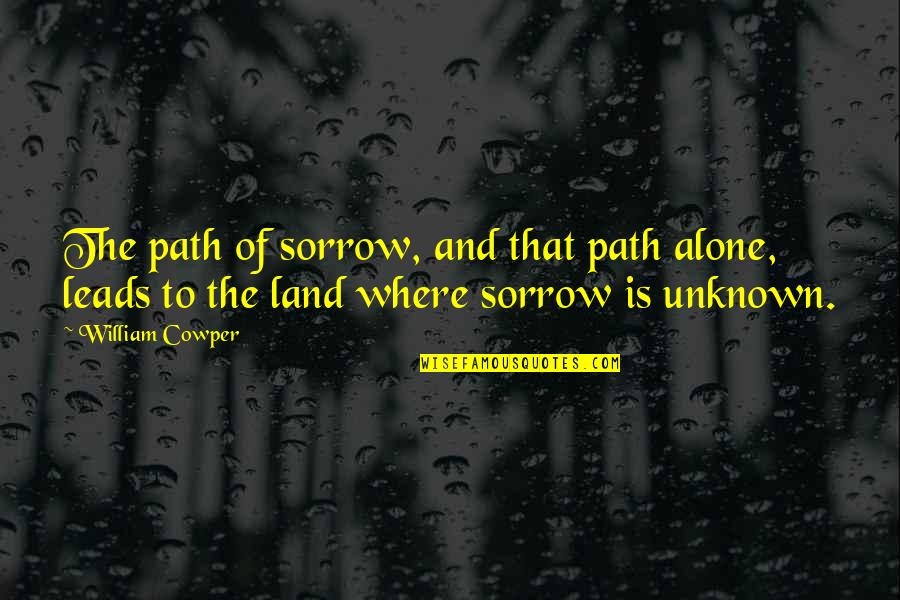 Pre Philosophical Thought Quotes By William Cowper: The path of sorrow, and that path alone,