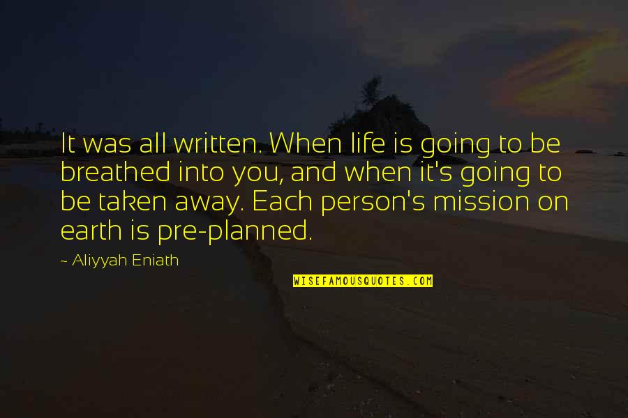 Pre Planned Quotes By Aliyyah Eniath: It was all written. When life is going