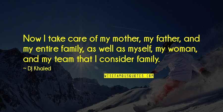 Pre Puberty Quotes By DJ Khaled: Now I take care of my mother, my Pre Puberty Quotes By DJ Khaled: Now I take care of my mother, my