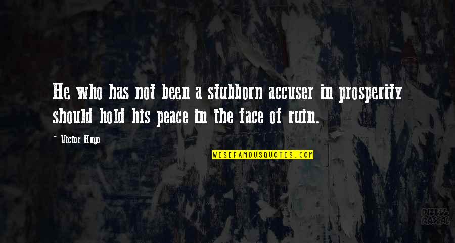 Pre-raphaelite Brotherhood Quotes By Victor Hugo: He who has not been a stubborn accuser