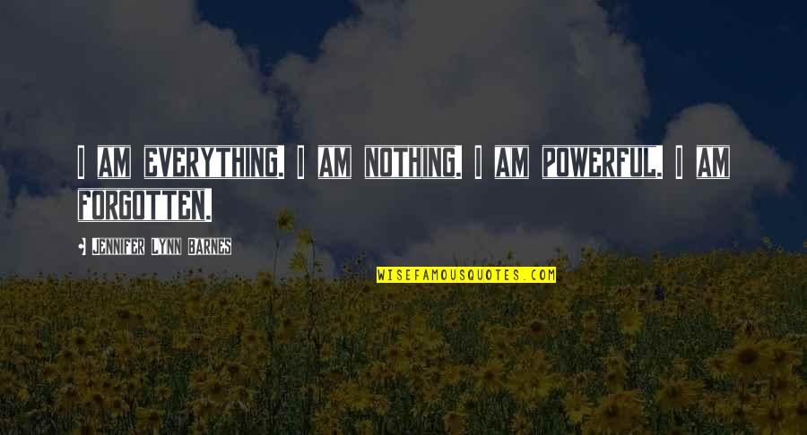 Pre Rational Assumptions Quotes By Jennifer Lynn Barnes: I am everything. I am nothing. I am