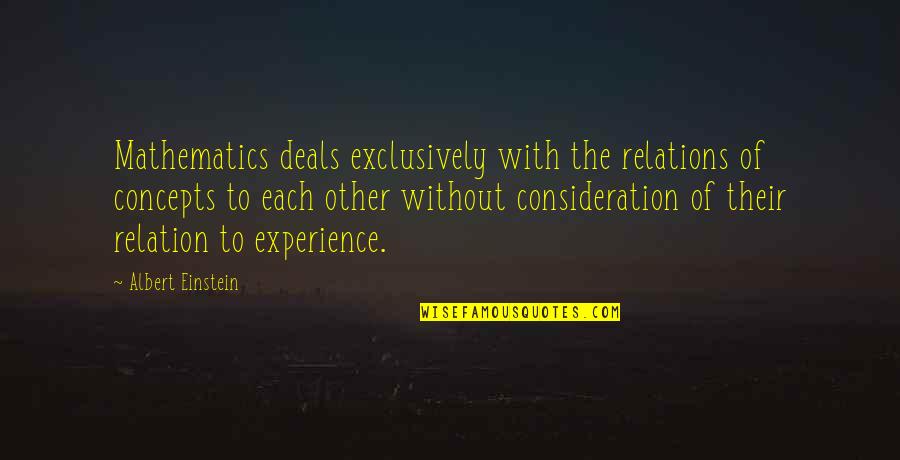 Pre Rationalist Quotes By Albert Einstein: Mathematics deals exclusively with the relations of concepts