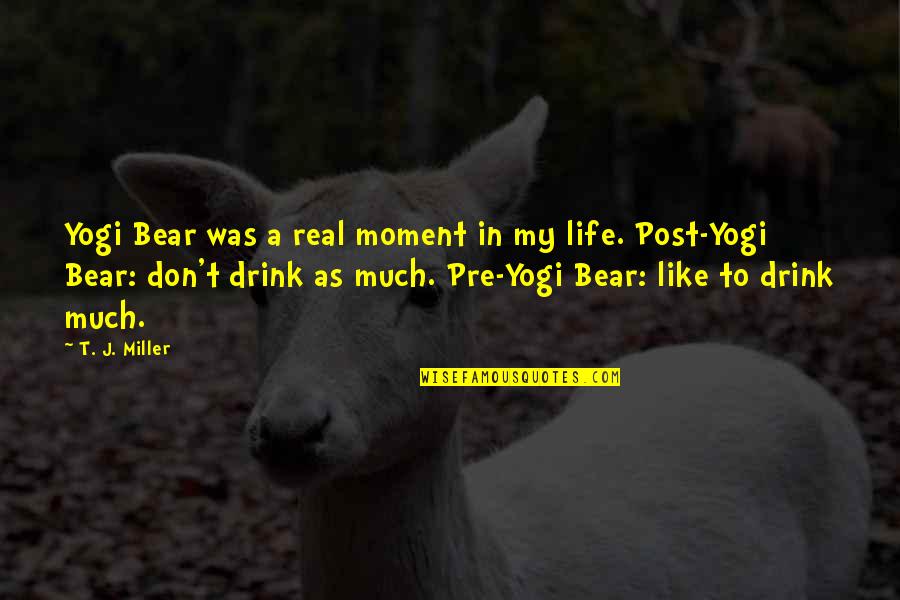 Pre-selection Quotes By T. J. Miller: Yogi Bear was a real moment in my