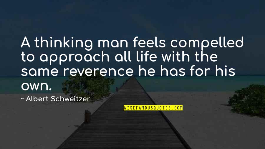 Pre Selling Quotes By Albert Schweitzer: A thinking man feels compelled to approach all