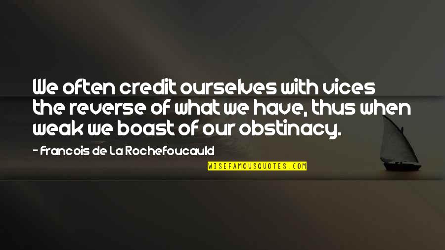 Pre Shot Quotes By Francois De La Rochefoucauld: We often credit ourselves with vices the reverse