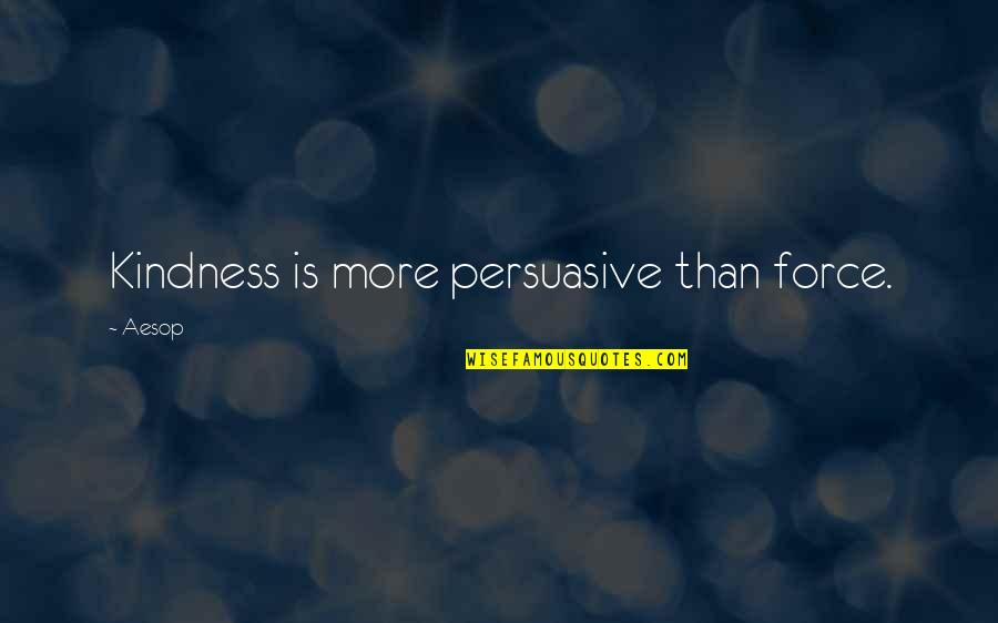 Pre Sneeze Face Quotes By Aesop: Kindness is more persuasive than force.