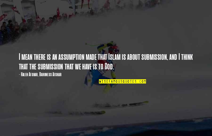 Pre Test Motivational Quotes By Haleh Afshar, Baroness Afshar: I mean there is an assumption made that