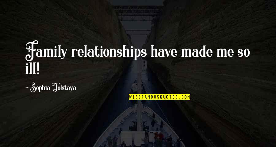 Pre Test Motivational Quotes By Sophia Tolstaya: Family relationships have made me so ill! Pre Test Motivational Quotes By Sophia Tolstaya: Family relationships have made me so ill!