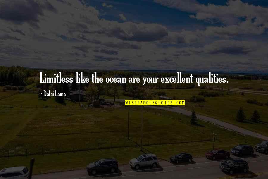 Pre War Quotes By Dalai Lama: Limitless like the ocean are your excellent qualities.