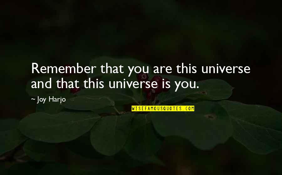 Pre Winter Quotes By Joy Harjo: Remember that you are this universe and that