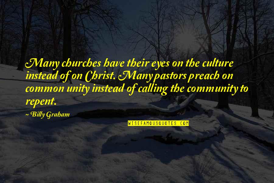Preach Christ Quotes By Billy Graham: Many churches have their eyes on the culture Preach Christ Quotes By Billy Graham: Many churches have their eyes on the culture