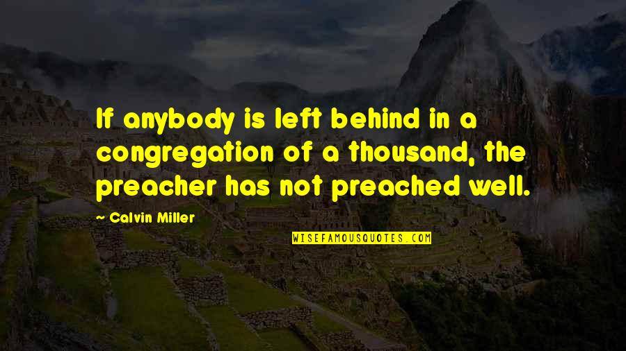 Preached Quotes By Calvin Miller: If anybody is left behind in a congregation