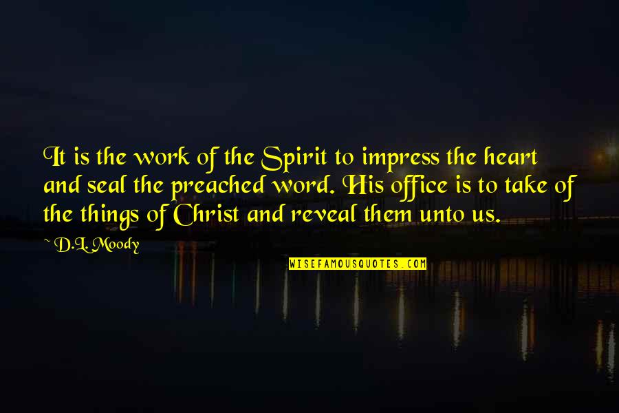 Preached Quotes By D.L. Moody: It is the work of the Spirit to